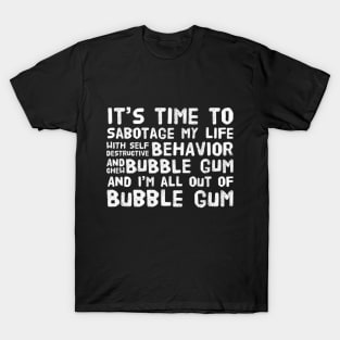 It's Time To Sabotage My Life and Chew Bubble Gum T-Shirt